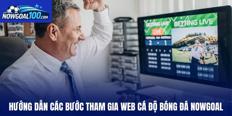 Hướng dẫn các bước tham gia web cá độ bóng đá Nowgoal