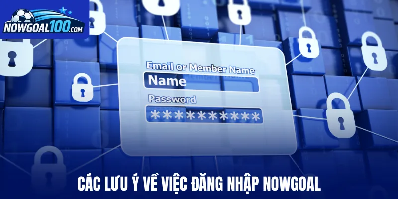 Các lưu ý về việc đăng nhập Nowgoal