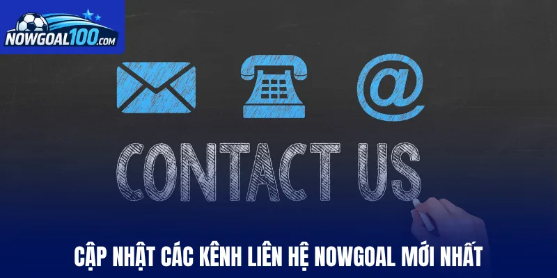 Cập nhật các kênh liên hệ Nowgoal mới nhất