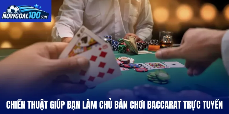 Chiến thuật giúp bạn làm chủ bàn chơi Baccarat trực tuyến