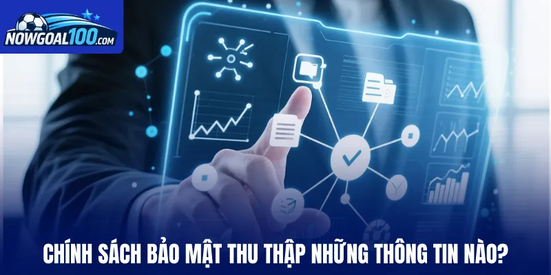Chính sách bảo mật Nowgoal thu thập những thông tin nào?
