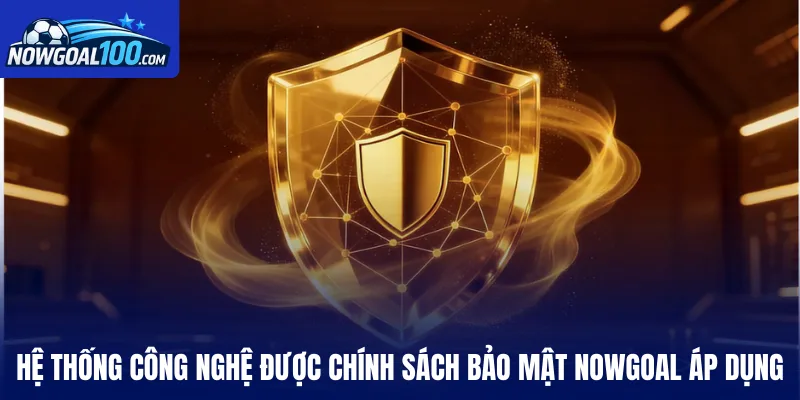 Hệ thống công nghệ được chính sách bảo mật Nowgoal áp dụng 