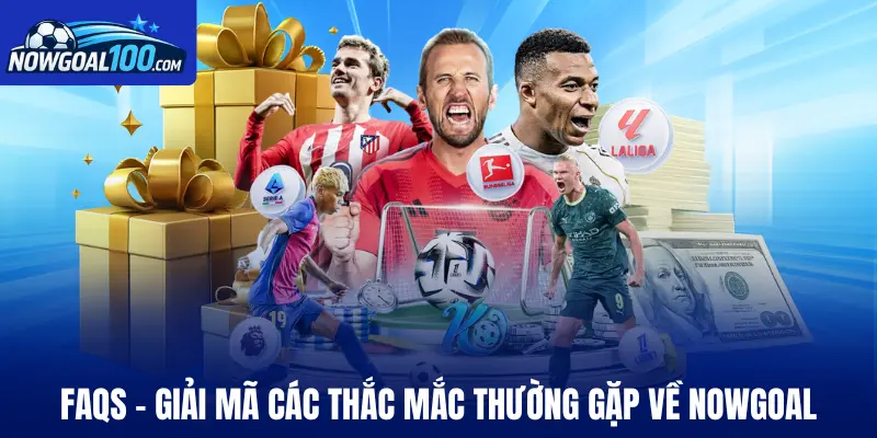 Faqs - Giải mã các thắc mắc thường gặp về Nowgoal