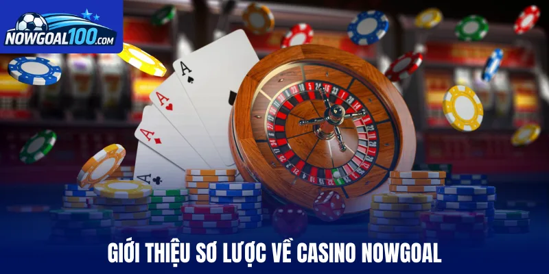 Giới thiệu sơ lược về Casino Nowgoal