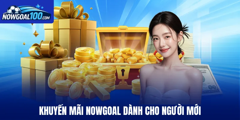Khuyến mãi Nowgoal dành cho người mới