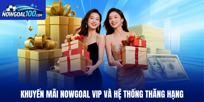 Khuyến mãi Nowgoal VIP và hệ thống thăng hạng