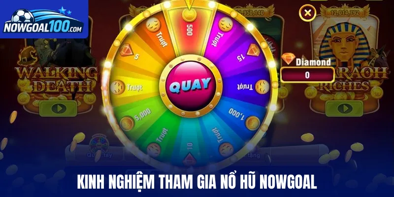 Kinh nghiệm tham gia nổ hũ Nowgoal
