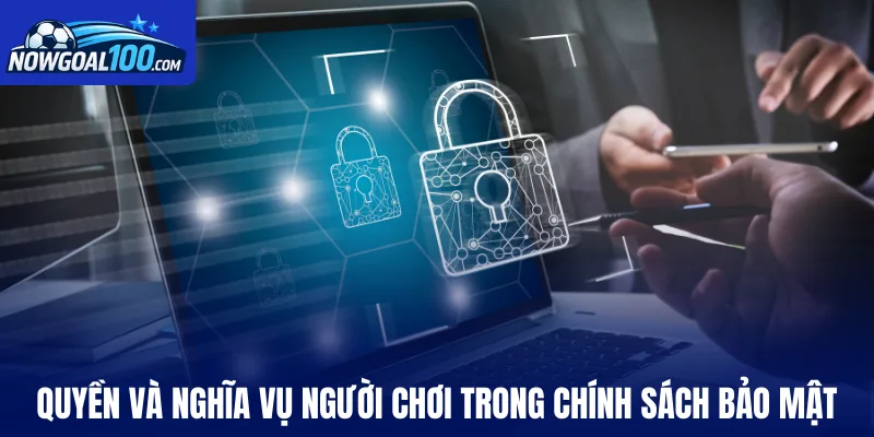Quyền và nghĩa vụ hội viên trong chính sách bảo mật Nowgoal