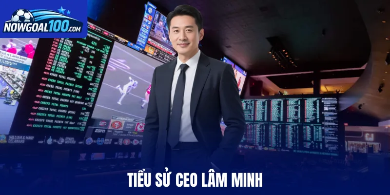 Tiểu sử CEO Lâm Minh